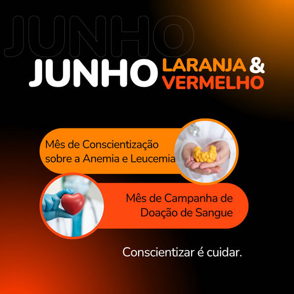 Junho Vermelho - Mês de Incentivo à doação de sangue | Junho Laranja - Mês de combate à anemia e leucemia