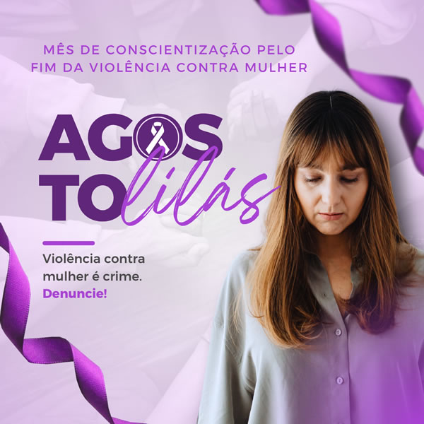 Agosto Lilás - Mês de conscientização e combate à violência contra a mulher